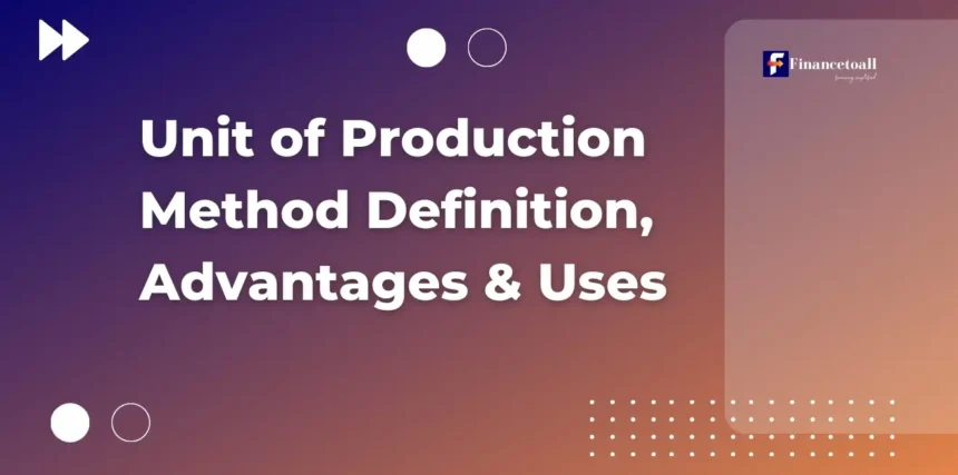 Unit of Production Method Definition, Advantages & Uses