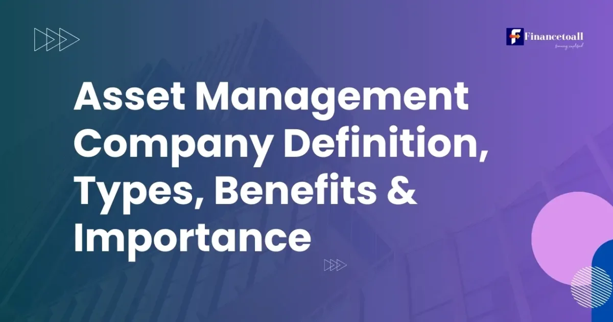 Asset Management Company Definition, Types, Benefits & Importance
