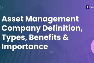 Asset Management Company Definition, Types, Benefits & Importance