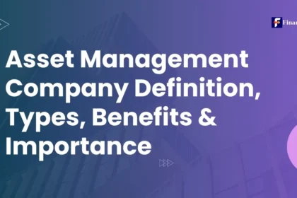 Asset Management Company Definition, Types, Benefits & Importance