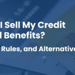 Can I Sell My Credit Card Benefits? Risks, Rules, and Alternatives