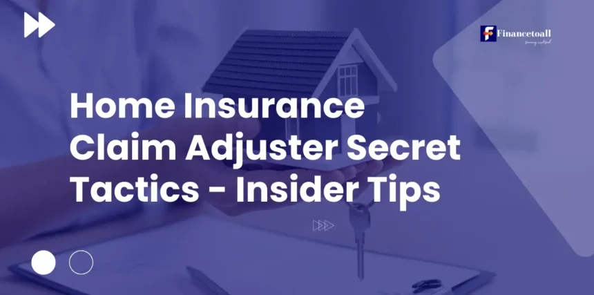 Home Insurance Claim Adjuster Secret Tactics - Insider Tips