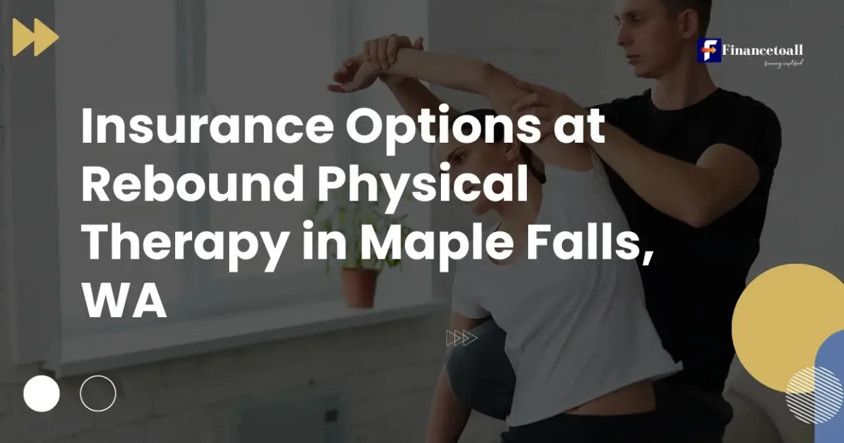 Insurance Options at Rebound Physical Therapy in Maple Falls, WA