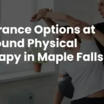 Insurance Options at Rebound Physical Therapy in Maple Falls, WA