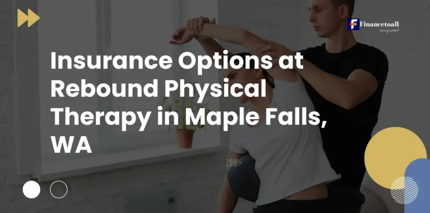 Insurance Options at Rebound Physical Therapy in Maple Falls, WA