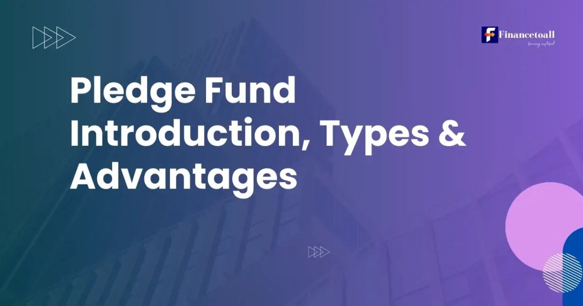 Pledge Fund Introduction, Types & Advantages