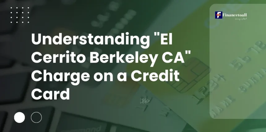 Understanding "El Cerrito Berkeley CA" Charge on a Credit Card