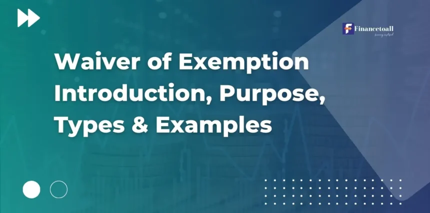 Waiver of Exemption Introduction, Purpose, Types & Examples