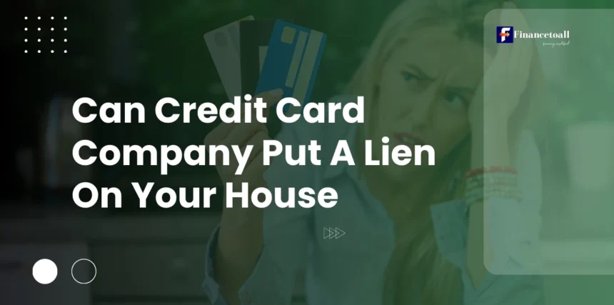 Can Credit Card Company Put A Lien On Your House