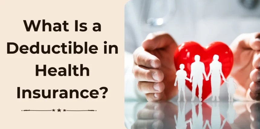 What Is a Deductible in Health Insurance?